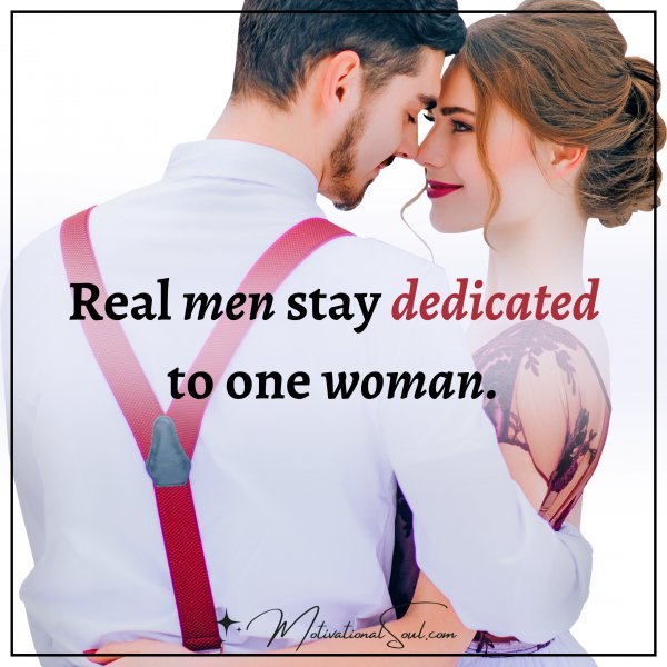 REAL MEN STAY DEDICATED