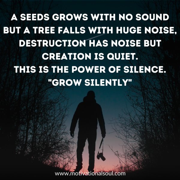 A SEEDS GROWS WITH NO SOUND