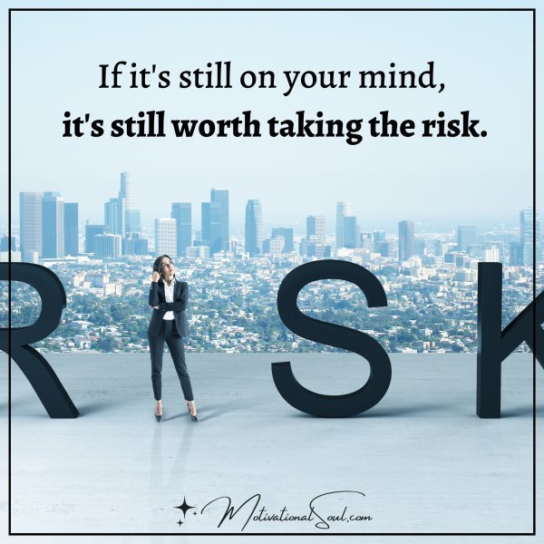 Quote: If it’s still on your mind,
It’s still worth taking
