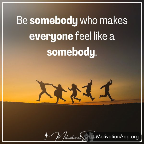 BE SOMEBODY