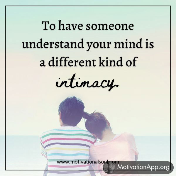 TO HAVE SOMEONE UNDERSTAND