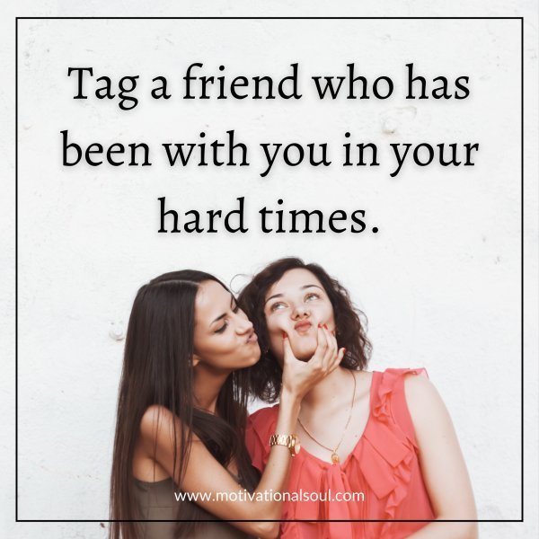 TAG A FRIEND WHO HAS