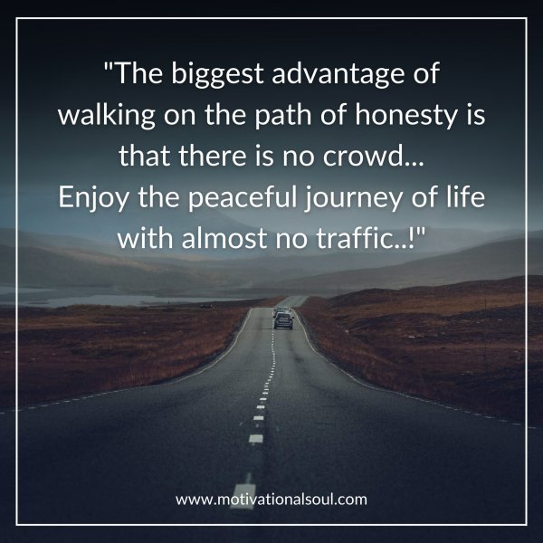 Quote: “The biggest advantage
of walking on the path of