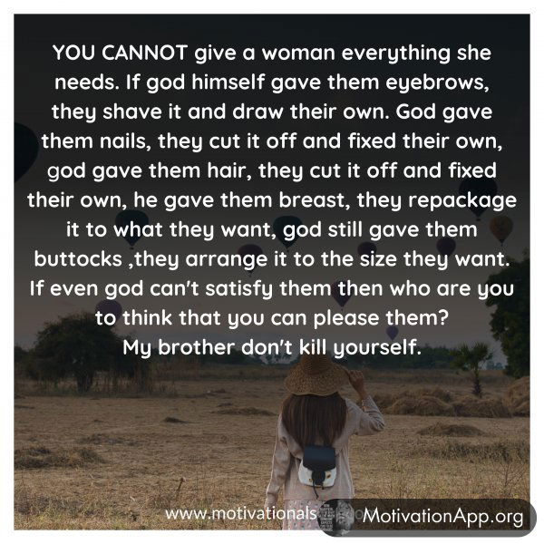 YOU CANNOT give a woman everything she