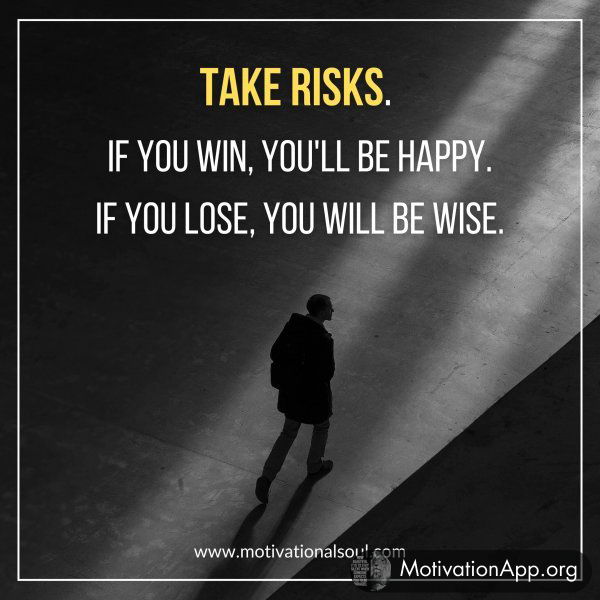 TAKE RISK.