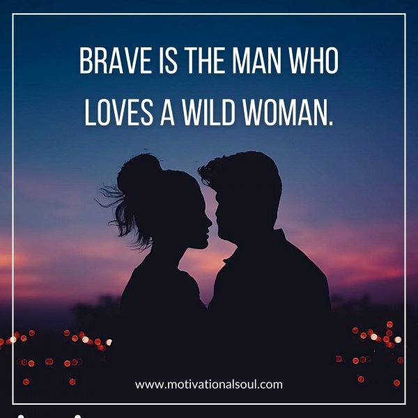 BRAVE IS THE MAN WHO