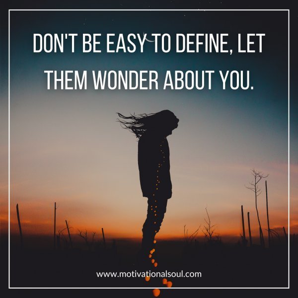 DON'T BE EASY TO DEFINE