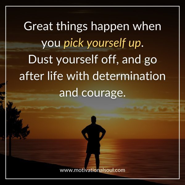 Quote: Great things happen
when you pick yourself up.
Dust