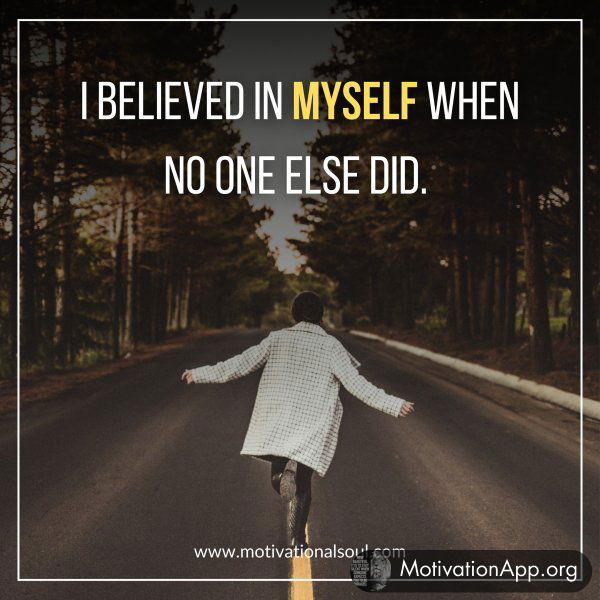 I BELIEVED IN MYSELF