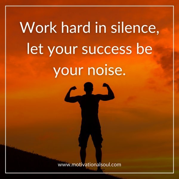 Work hard in silence