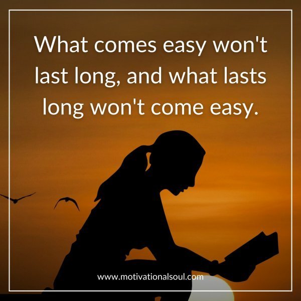 What comes easy won't last
