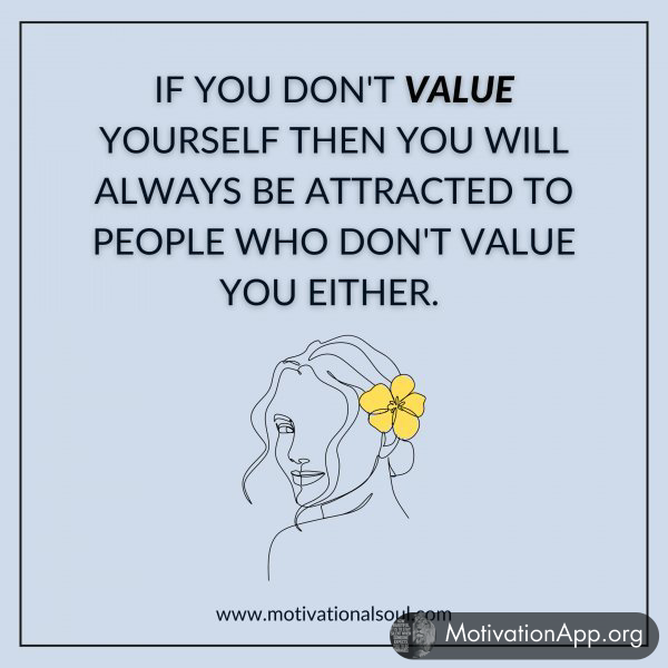 IF YOU DON'T VALUE