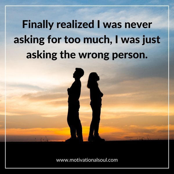 Quote: Finally realized I
Was never asking
for too much,
I