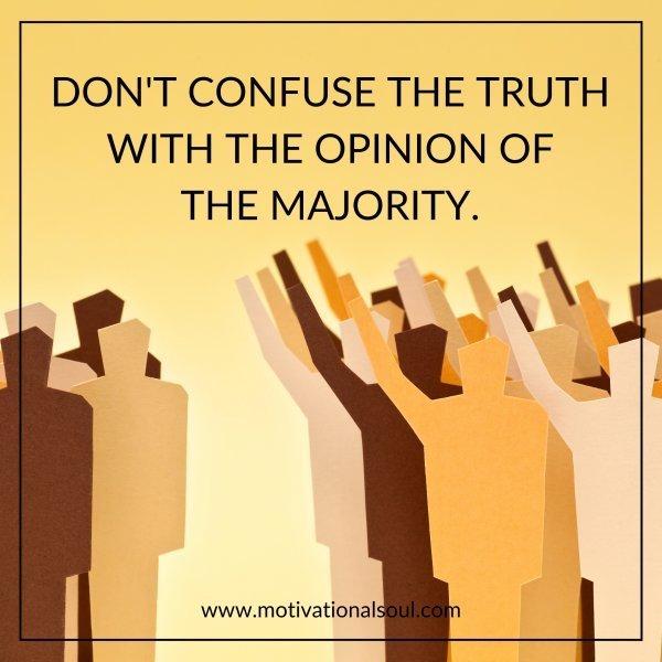 Quote: DON’T CONFUSE THE TRUTH
WITH THE OPINION OF
THE