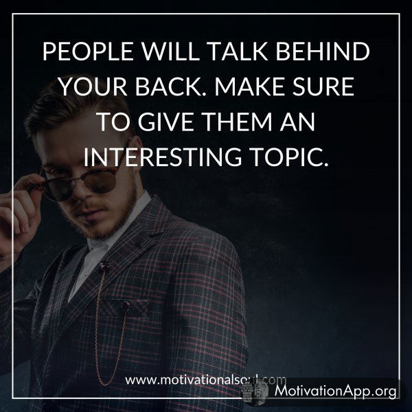 PEOPLE WILL TALK BEHIND