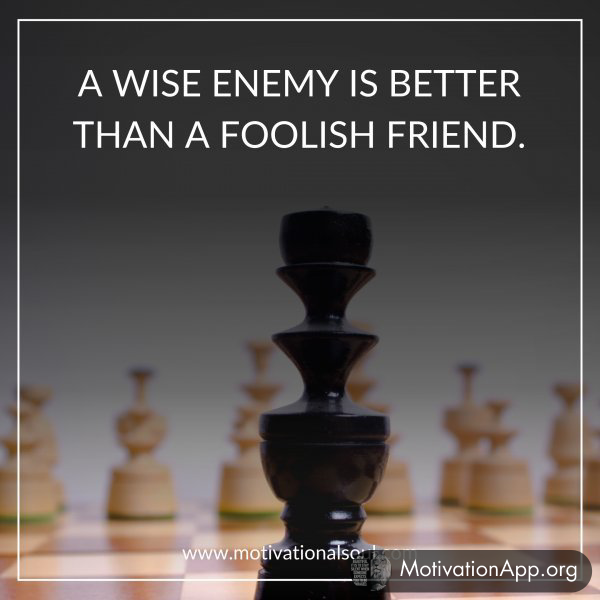 A WISE ENEMY IS BETTER