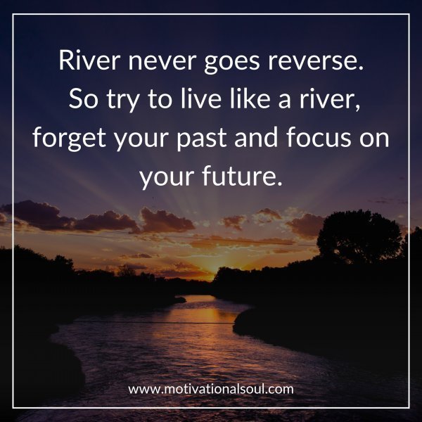 River never goes reverse.