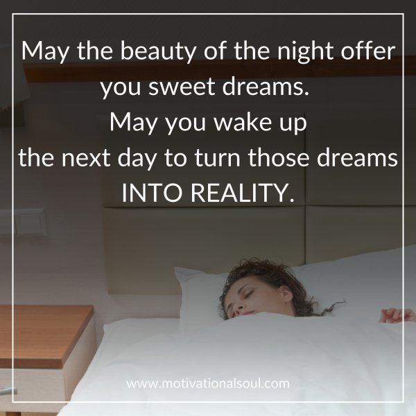 Quote: May the beauty of the night offer
you sweet dreams. May you