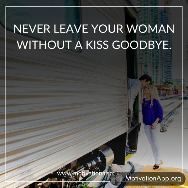 NEVER LEAVE YOUR WOMAN