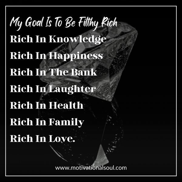 My Goal Is To Be Filthy Rich