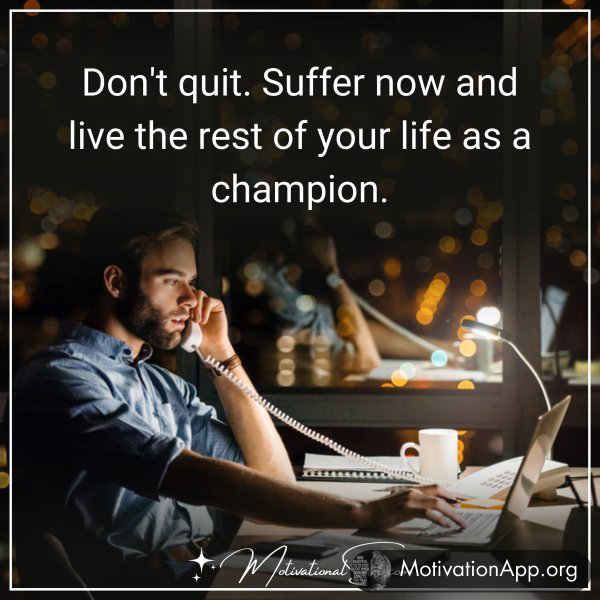 DON'T QUIT.