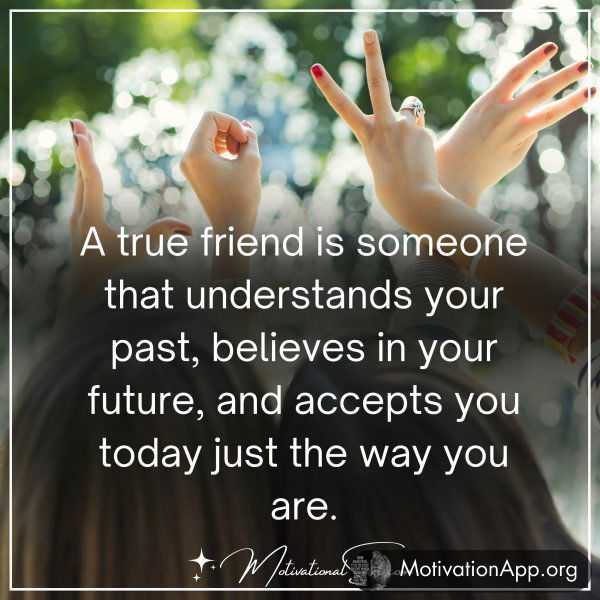 A true friend is someone that