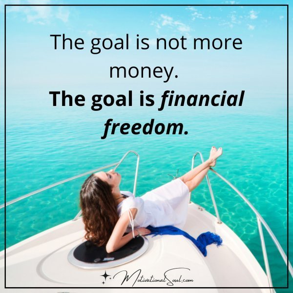 Quote: THE GOAL IS
NOT MORE MONEY. THE GOAL IS
FINANCIAL FREEDOM