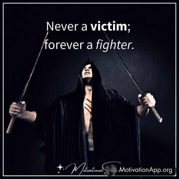 NEVER A VICTIM;