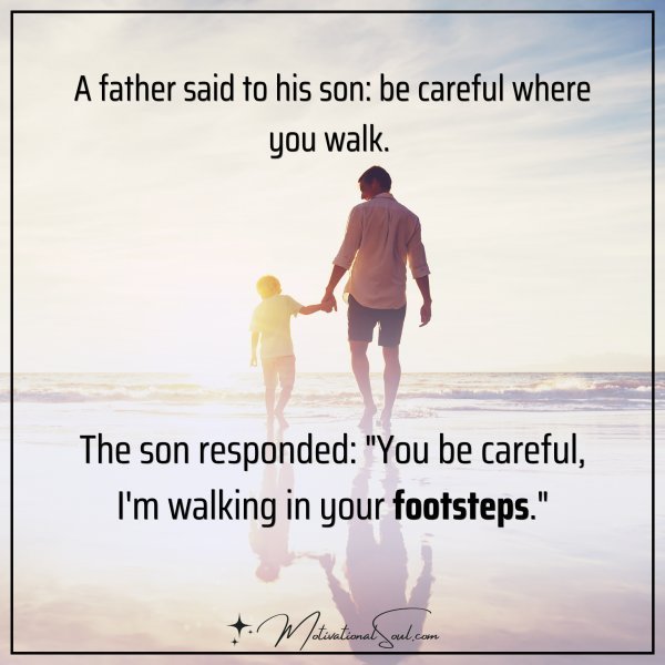 A FATHER SAID TO HIS SON: