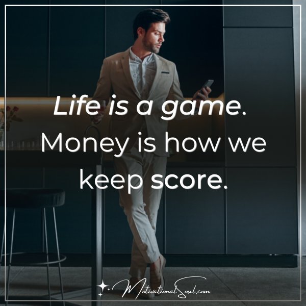 LIFE IS A GAME.