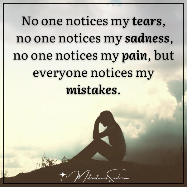 Quote: No one notice my tears
No one notice my Sadness
No one