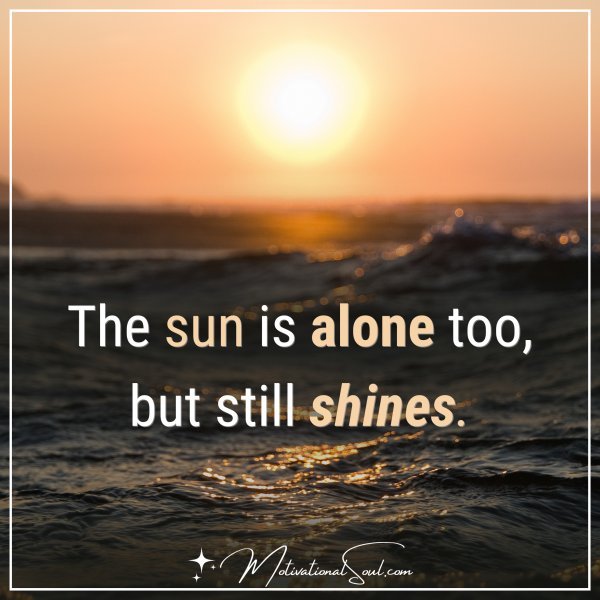 Sun is alone too