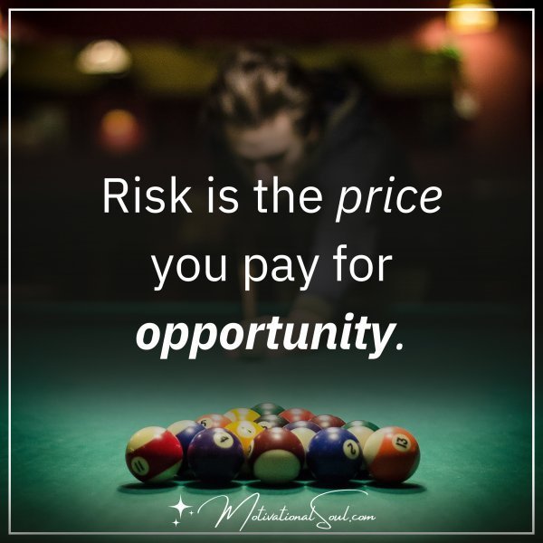 RISK IS THE PRICE YOU PAY