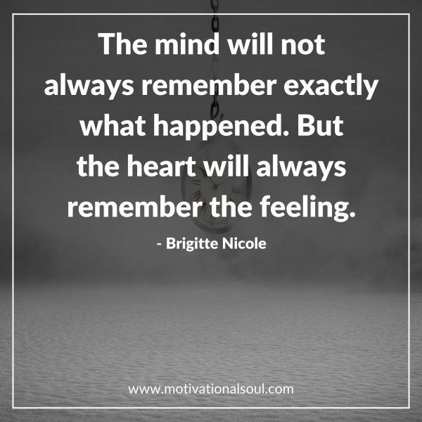 Quote: The mind will not
always remember exactly
what happened.
