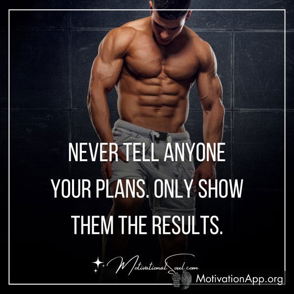 NEVER TELL ANYONE YOUR PLANS