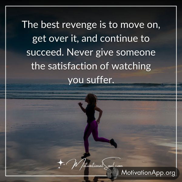 The best revenge is to move