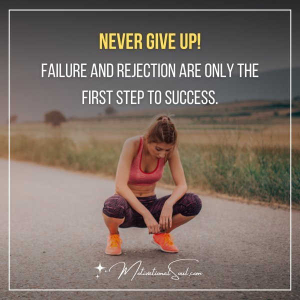 Quote: NEVER GIVE UP!
FAILURE AND REJECTION ARE
ONLY THE FIRST