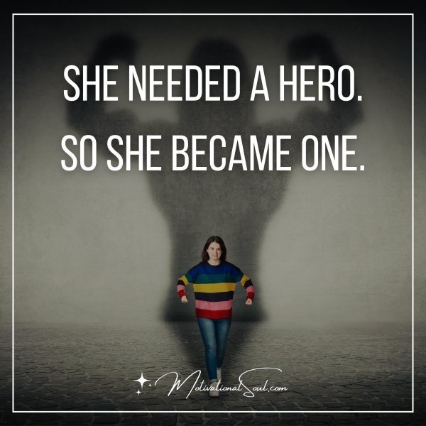 SHE NEEDED A HERO.