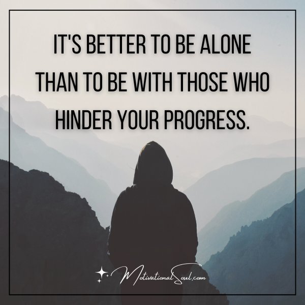 IT'S BETTER TO BE ALONE