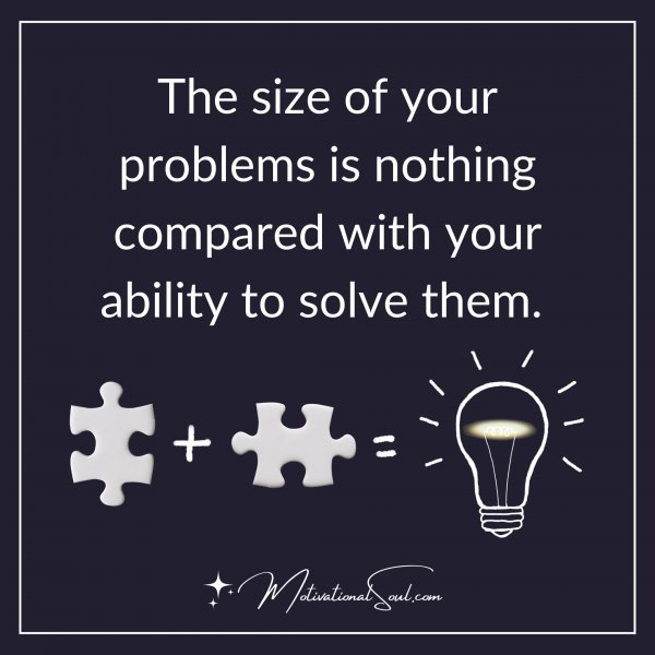 THE SIZE OF YOUR PROBLEMS