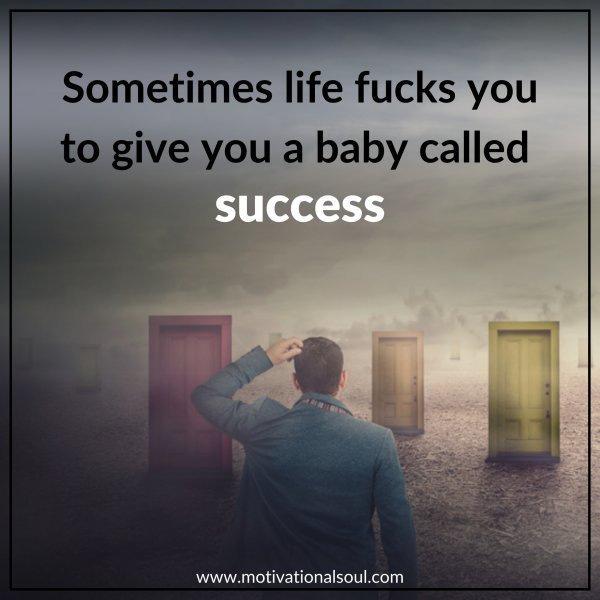 Quote: SOMETIMES LIFE FUCKS
YOU TO GIVE YOU A
BABY CALLED