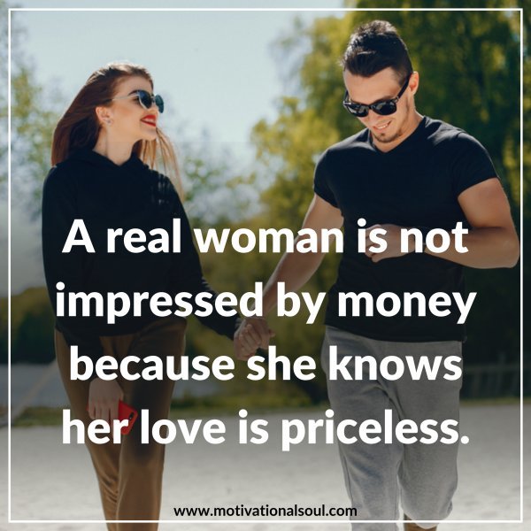 A REAL WOMAN IS NOT IMPRESSED BY MONEY