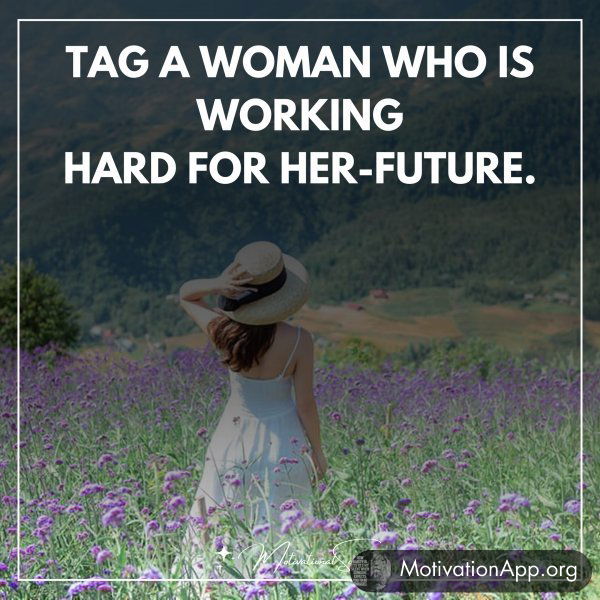 "TAG A WOMAN WHO IS WORKING