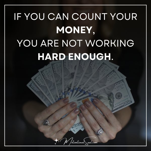 IF YOU CAN COUNT YOUR MONEY