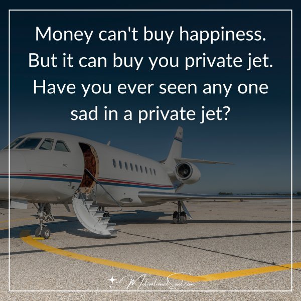 Money Can't buy happiness.