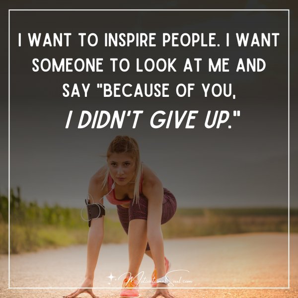 I WANT TO INSPIRE