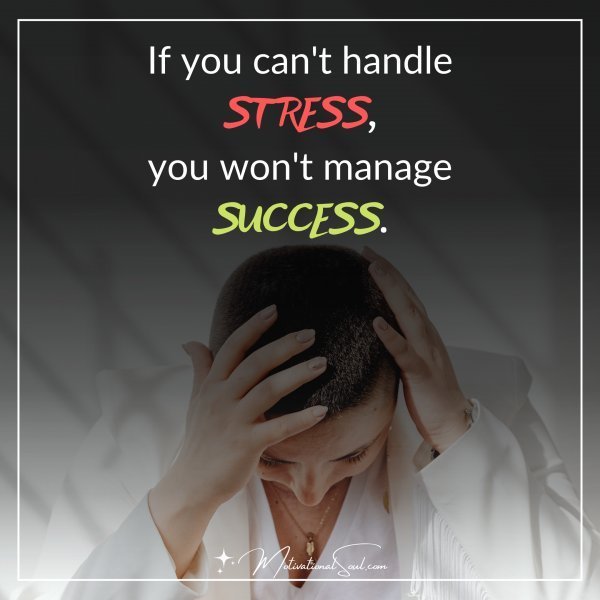 IF YOU CAN'T HANDLE STRESS