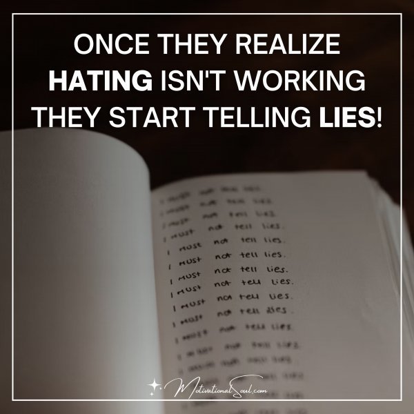 Quote: ONCE THEY REALIZE
HATING ISN’T WORKING
THEY START