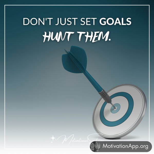 DON'T JUST SET GOALS