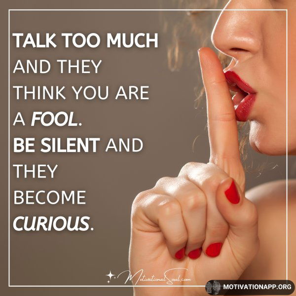 TALK TOO MUCH AND THEY